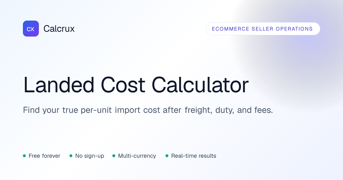 Landed Cost Calculator — Import Cost per Unit | Calcrux